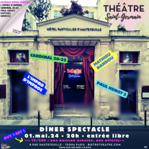 Bistrot Théâtre St Germain - Flyer DS #2 Diner Spectacle 1er mai 24 à 20h entrée libre